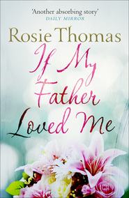 бесплатно читать книгу If My Father Loved Me автора Rosie Thomas