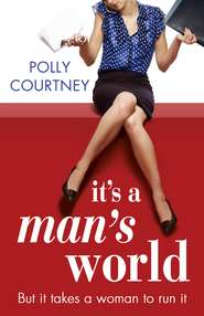 бесплатно читать книгу It’s A Man’s World автора Polly Courtney