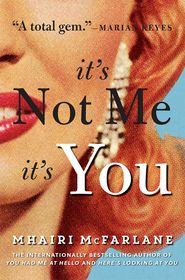 бесплатно читать книгу It’s Not Me, It’s You автора Mhairi McFarlane