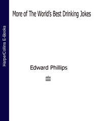 бесплатно читать книгу More of the World’s Best Drinking Jokes автора Edward Phillips