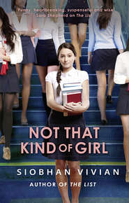 бесплатно читать книгу Not That Kind Of Girl автора Siobhan Vivian