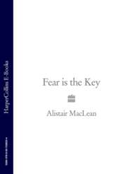 бесплатно читать книгу Fear is the Key автора Alistair MacLean