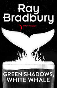 бесплатно читать книгу Green Shadows, White Whales автора Рэй Дуглас Брэдбери
