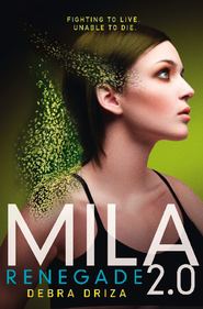 бесплатно читать книгу Mila 2.0: Renegade автора Debra Driza