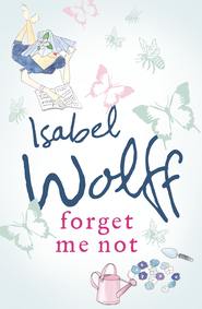 бесплатно читать книгу Forget Me Not автора Isabel Wolff