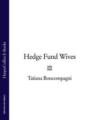 бесплатно читать книгу Hedge Fund Wives автора Tatiana Boncompagni