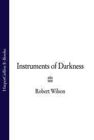 бесплатно читать книгу Instruments of Darkness автора Robert Wilson