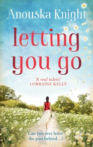 бесплатно читать книгу Letting You Go автора Anouska Knight