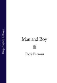 бесплатно читать книгу Man and Boy автора Tony Parsons