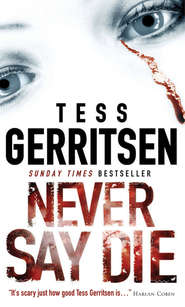 бесплатно читать книгу Never Say Die автора Тесс Герритсен