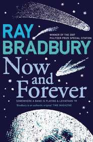 бесплатно читать книгу Now and Forever автора Рэй Дуглас Брэдбери