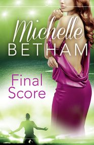 бесплатно читать книгу Final Score автора Michelle Betham