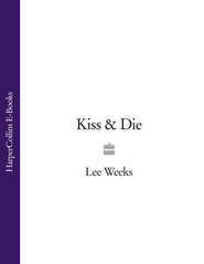 бесплатно читать книгу Kiss & Die автора Lee Weeks