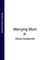 бесплатно читать книгу Marrying Mom автора Olivia Goldsmith