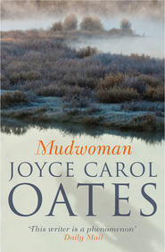 бесплатно читать книгу Mudwoman автора Joyce Oates