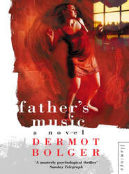 бесплатно читать книгу Father’s Music автора Dermot Bolger