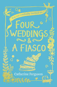 бесплатно читать книгу Four Weddings and a Fiasco автора Catherine Ferguson