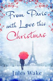бесплатно читать книгу From Paris With Love This Christmas автора Jules Wake