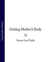 бесплатно читать книгу Getting Mother’s Body автора Suzan-Lori Parks