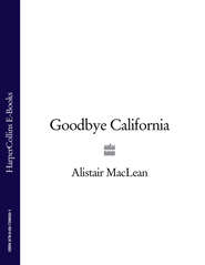 бесплатно читать книгу Goodbye California автора Alistair MacLean