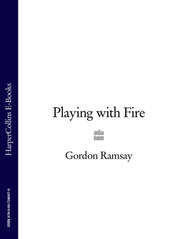 бесплатно читать книгу Gordon Ramsay’s Playing with Fire автора Gordon Ramsay