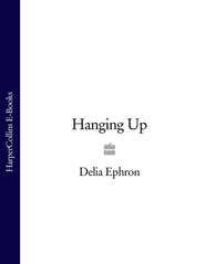 бесплатно читать книгу Hanging Up автора Delia Ephron