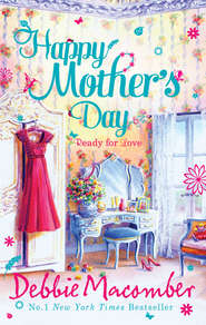 бесплатно читать книгу Happy Mother's Day: Ready for Romance / Ready for Marriage автора Debbie Macomber