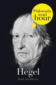 бесплатно читать книгу Hegel: Philosophy in an Hour автора Paul Strathern