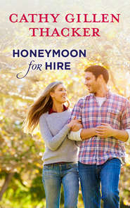 бесплатно читать книгу Honeymoon For Hire автора Cathy Thacker