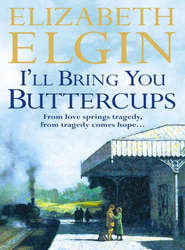 бесплатно читать книгу I’ll Bring You Buttercups автора Elizabeth Elgin