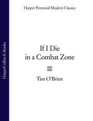 бесплатно читать книгу If I Die in a Combat Zone автора Tim O’Brien