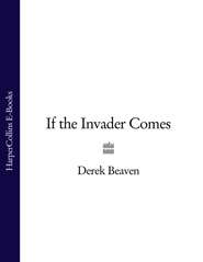 бесплатно читать книгу If the Invader Comes автора Derek Beaven