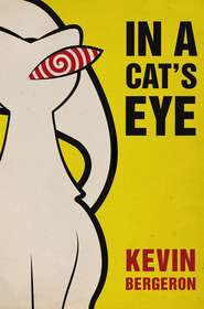 бесплатно читать книгу In a Cat’s Eye автора Kevin Bergeron