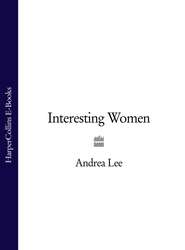 бесплатно читать книгу Interesting Women автора Andrea Lee