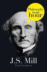бесплатно читать книгу J.S. Mill: Philosophy in an Hour автора Paul Strathern