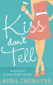 бесплатно читать книгу Kiss Don’t Tell автора Avril Tremayne