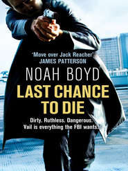 бесплатно читать книгу Last Chance to Die автора Noah Boyd