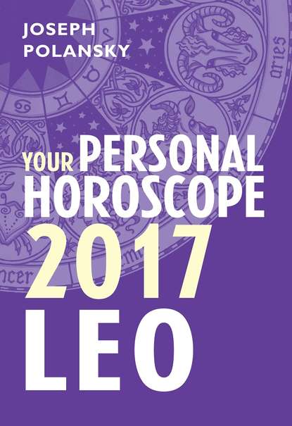 бесплатно читать книгу Leo 2017: Your Personal Horoscope автора Joseph Polansky