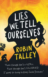 бесплатно читать книгу Lies We Tell Ourselves: Shortlisted for the 2016 Carnegie Medal автора Robin Talley