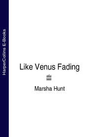 бесплатно читать книгу Like Venus Fading автора Marsha Hunt