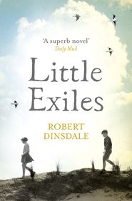 бесплатно читать книгу Little Exiles автора Robert Dinsdale