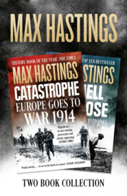 бесплатно читать книгу Max Hastings Two-Book Collection: All Hell Let Loose and Catastrophe автора Макс Хейстингс