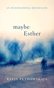 бесплатно читать книгу Maybe Esther автора Katja Petrowskaja