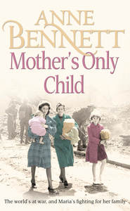 бесплатно читать книгу Mother’s Only Child автора Anne Bennett