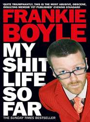 бесплатно читать книгу My Shit Life So Far автора Frankie Boyle