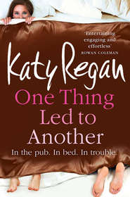 бесплатно читать книгу One Thing Led to Another автора Katy Regan
