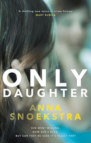 бесплатно читать книгу Only Daughter: A gripping thriller of deadly deceit автора Anna Snoekstra