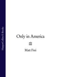 бесплатно читать книгу Only in America автора Matt Frei