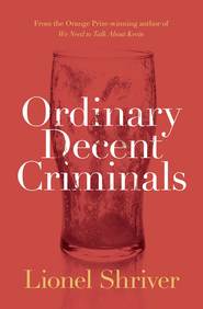 бесплатно читать книгу Ordinary Decent Criminals автора Lionel Shriver