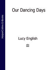 бесплатно читать книгу Our Dancing Days автора Lucy English